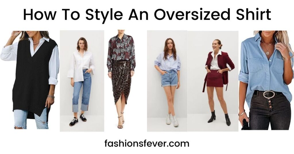 How To Style An Oversized Shirt In 9 Ways - Fashion's Fever