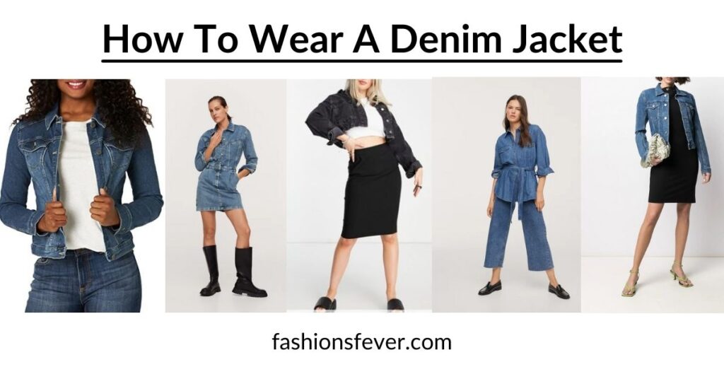 How To Wear A Denim Jacket In 7 Ways To Look Chic - Fashion's Fever