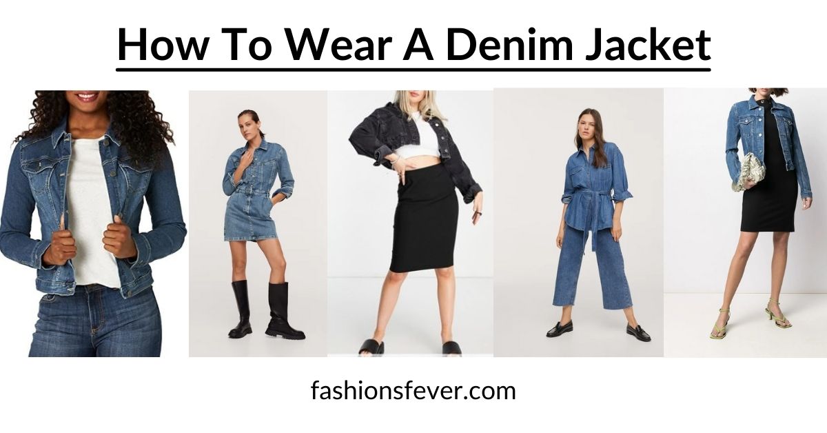 How To Wear A Denim Jacket In 7 Ways To Look Chic Fashion's Fever