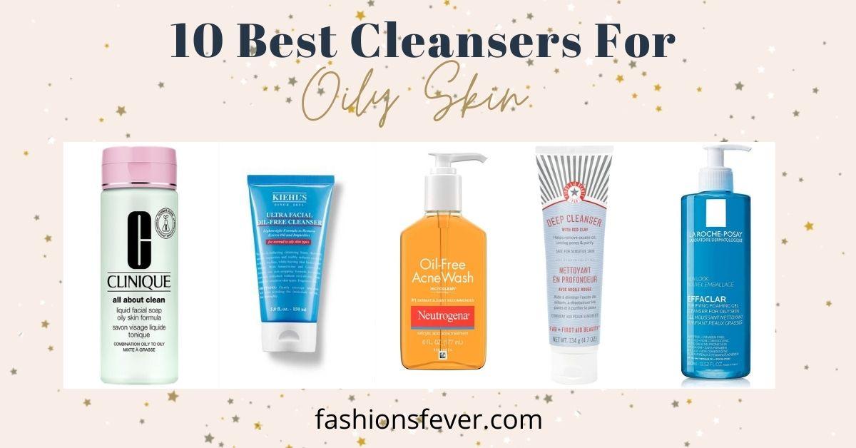 10 Best Cleansers For Oily Skin To Keep The Oil At Bay Fashion's Fever