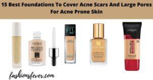 15 Best Foundations For Acne Scars And Large Pores (For Acne-Prone Skin